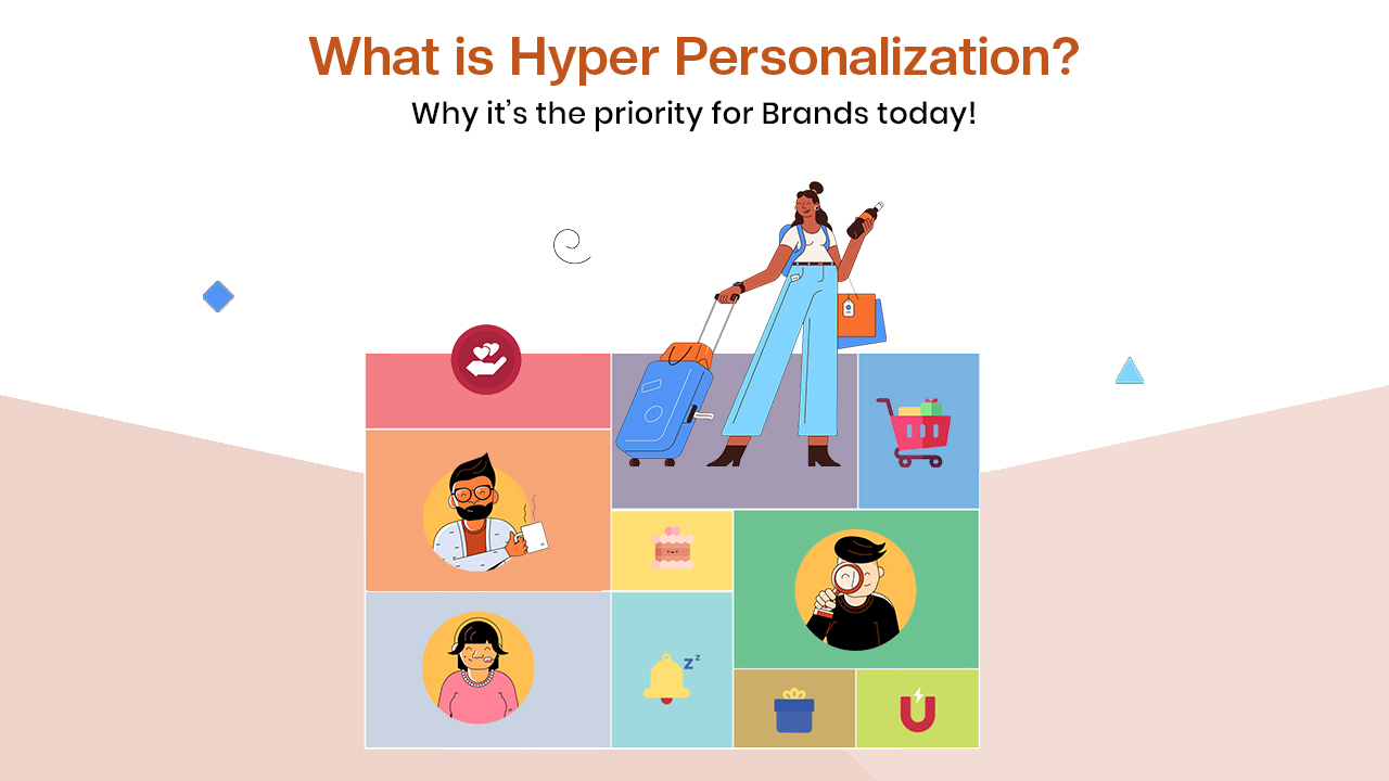 What is Hyper-Personalisation? Why is it the priority for brands today?