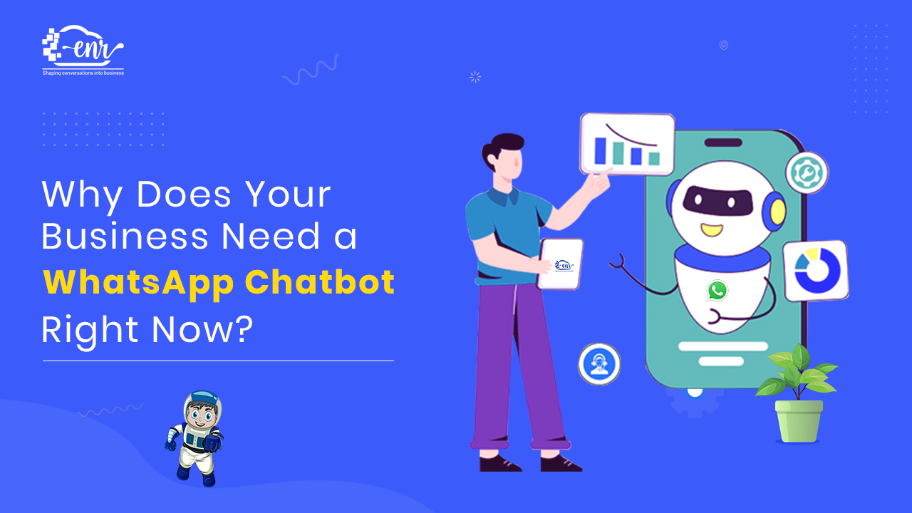 Why Does Your Business Need a WhatsApp Chatbot Right Now?
