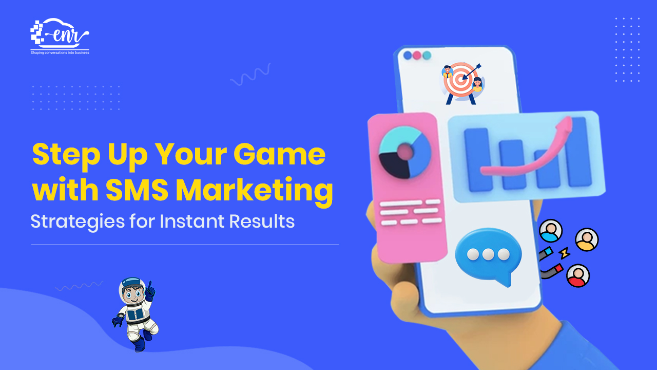 Step Up Your Game with SMS Marketing: Strategies for Instant Results