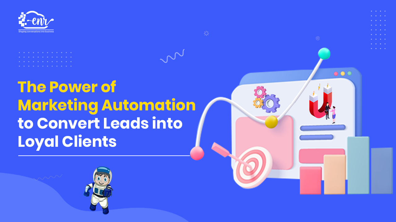 The power of Marketing Automation to Convert Leads into Loyal Clients