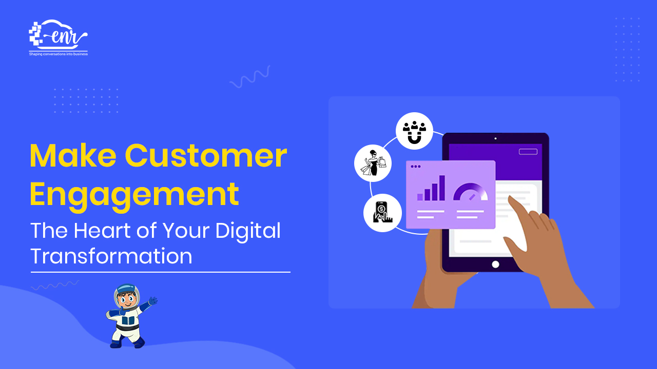 How to Incorporate Customer Engagement into your Digital Transformation Strategy?
