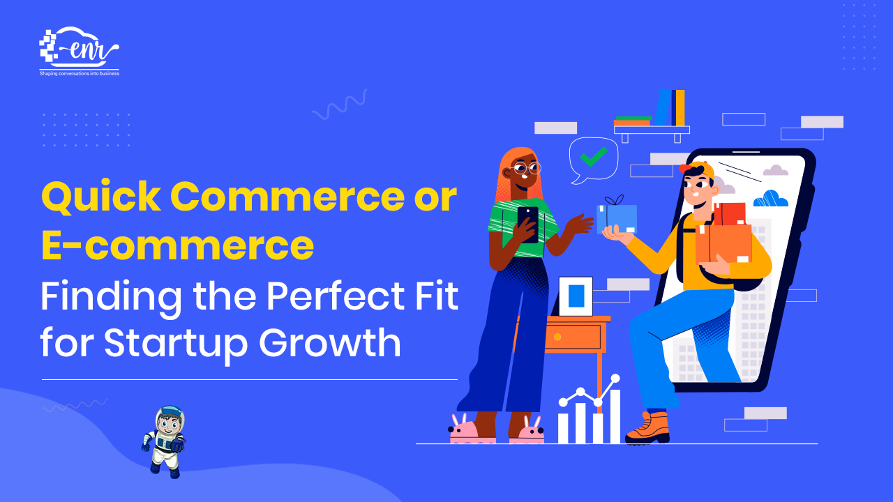 Quick Commerce vs. E-commerce: Choosing the right business Model for your startup growth